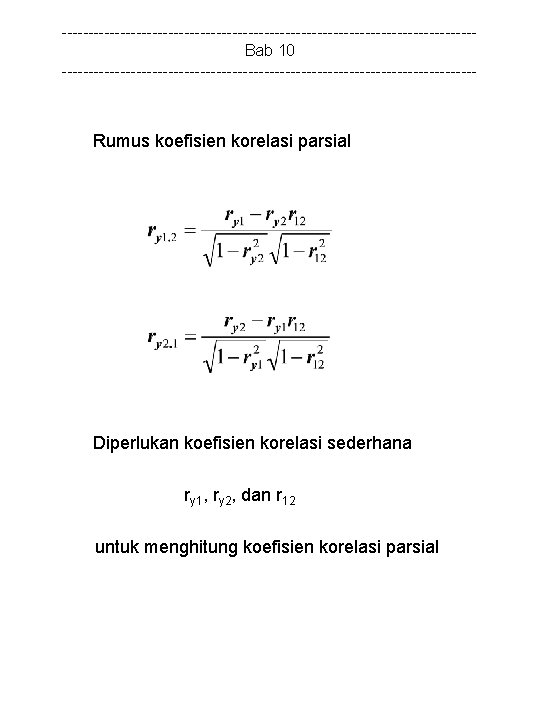 ---------------------------------------Bab 10 --------------------------------------- Rumus koefisien korelasi parsial Diperlukan koefisien korelasi sederhana ry 1, ry