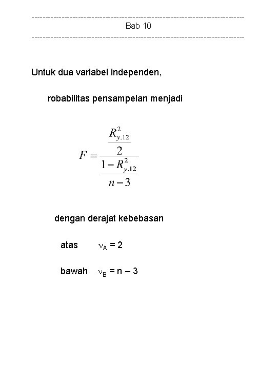 ---------------------------------------Bab 10 --------------------------------------- Untuk dua variabel independen, robabilitas pensampelan menjadi dengan derajat kebebasan atas