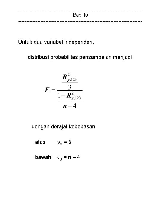 ---------------------------------------Bab 10 --------------------------------------- Untuk dua variabel independen, distribusi probabilitas pensampelan menjadi dengan derajat kebebasan