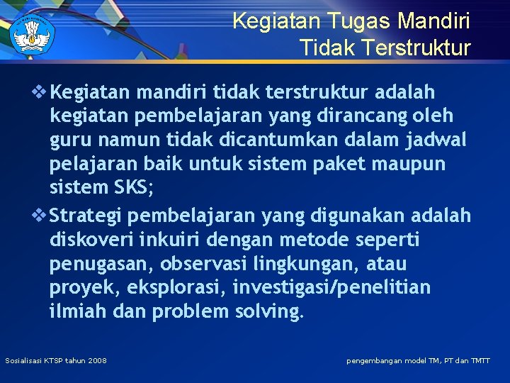 Kegiatan Tugas Mandiri Tidak Terstruktur v Kegiatan mandiri tidak terstruktur adalah kegiatan pembelajaran yang