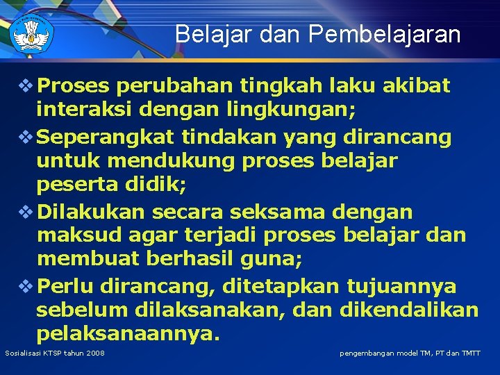 Belajar dan Pembelajaran v Proses perubahan tingkah laku akibat interaksi dengan lingkungan; v Seperangkat