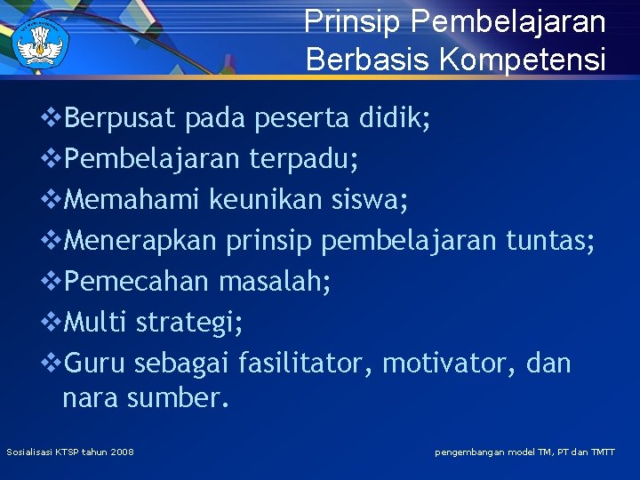 Prinsip Pembelajaran Berbasis Kompetensi v. Berpusat pada peserta didik; v. Pembelajaran terpadu; v. Memahami
