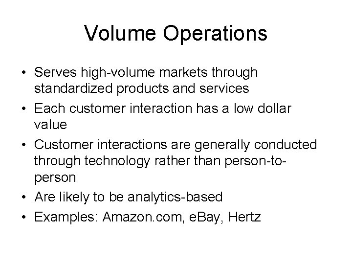 Volume Operations • Serves high-volume markets through standardized products and services • Each customer