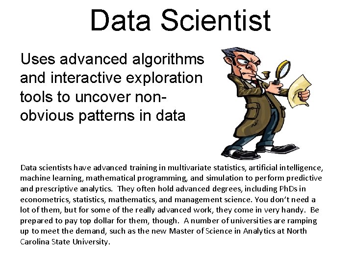 Data Scientist Uses advanced algorithms and interactive exploration tools to uncover nonobvious patterns in