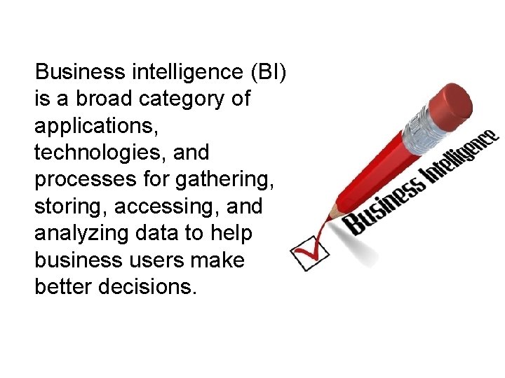 Business intelligence (BI) is a broad category of applications, technologies, and processes for gathering,