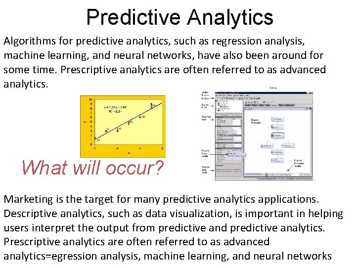 Predictive Analytics Algorithms for predictive analytics, such as regression analysis, machine learning, and neural