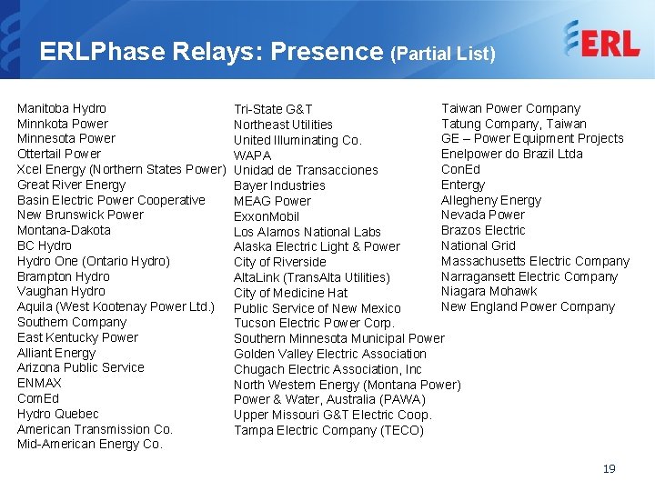 ERLPhase Relays: Presence (Partial List) Manitoba Hydro Minnkota Power Minnesota Power Ottertail Power Xcel