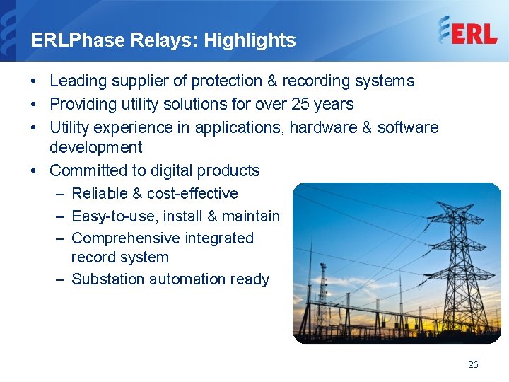 ERLPhase Relays: Highlights • Leading supplier of protection & recording systems • Providing utility