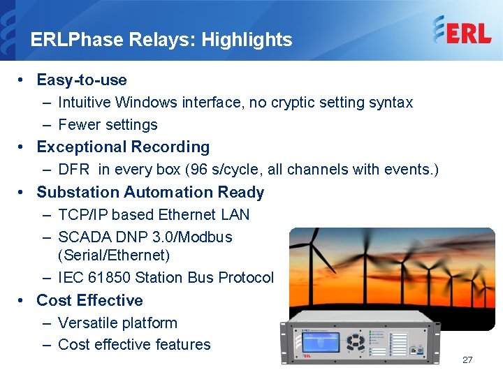 ERLPhase Relays: Highlights • Easy-to-use – Intuitive Windows interface, no cryptic setting syntax –