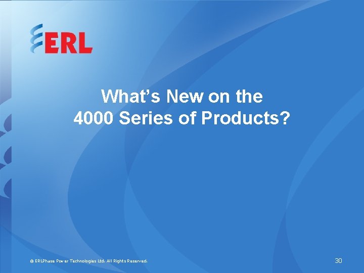 What’s New on the 4000 Series of Products? © ERLPhase Power Technologies Ltd. All