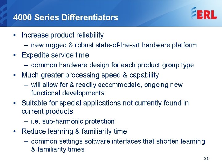 4000 Series Differentiators • Increase product reliability – new rugged & robust state-of-the-art hardware