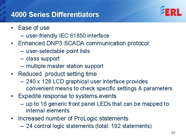 4000 Series Differentiators • Ease of use – user-friendly IEC 61850 interface • Enhanced