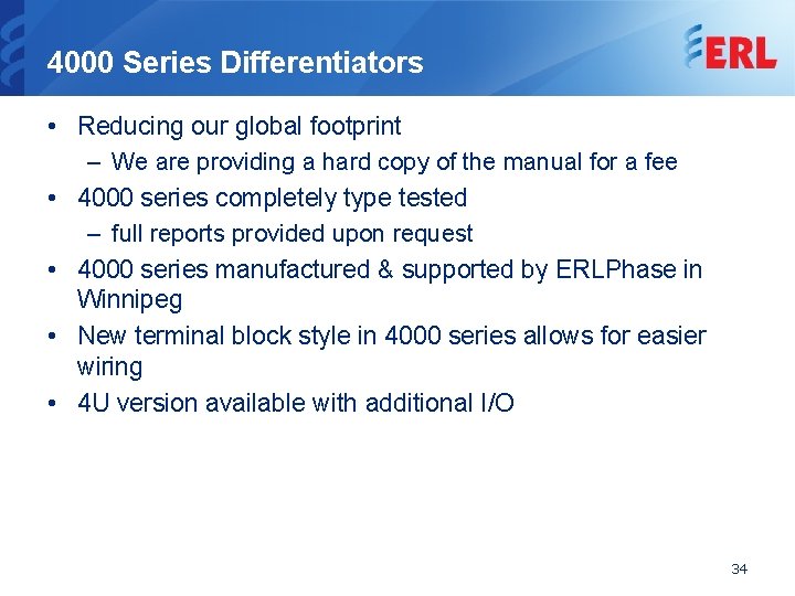 4000 Series Differentiators • Reducing our global footprint – We are providing a hard