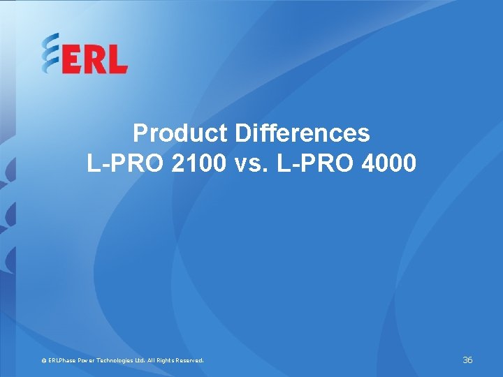 Product Differences L-PRO 2100 vs. L-PRO 4000 © ERLPhase Power Technologies Ltd. All Rights