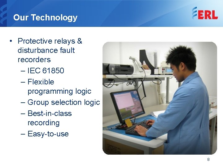 Our Technology • Protective relays & disturbance fault recorders – IEC 61850 – Flexible