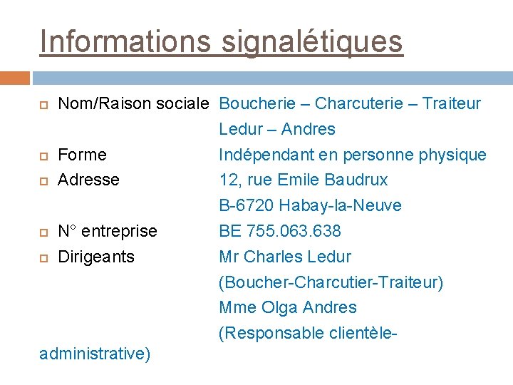 Informations signalétiques Nom/Raison sociale Boucherie – Charcuterie – Traiteur Ledur – Andres Forme Indépendant
