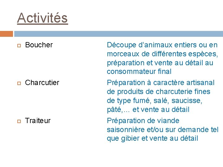 Activités Boucher Charcutier Traiteur Découpe d’animaux entiers ou en morceaux de différentes espèces, préparation