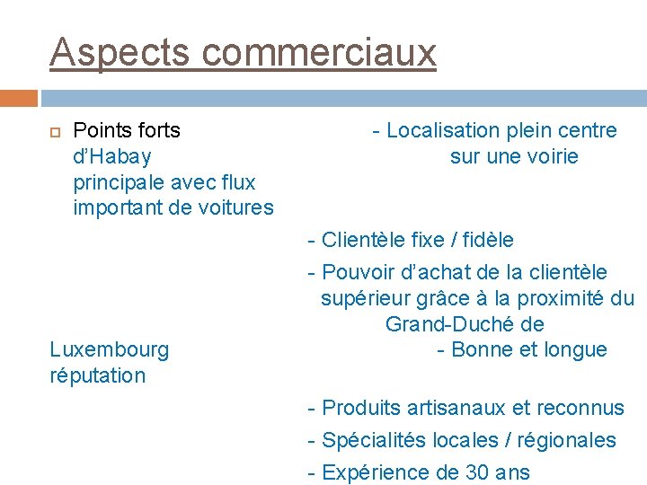 Aspects commerciaux Points forts d’Habay principale avec flux important de voitures Luxembourg réputation -