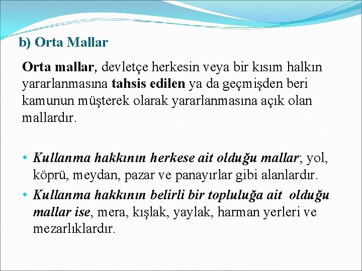 b) Orta Mallar Orta mallar, devletçe herkesin veya bir kısım halkın yararlanmasına tahsis edilen