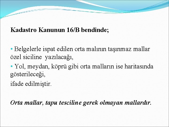 Kadastro Kanunun 16/B bendinde; • Belgelerle ispat edilen orta malının taşınmaz mallar özel siciline