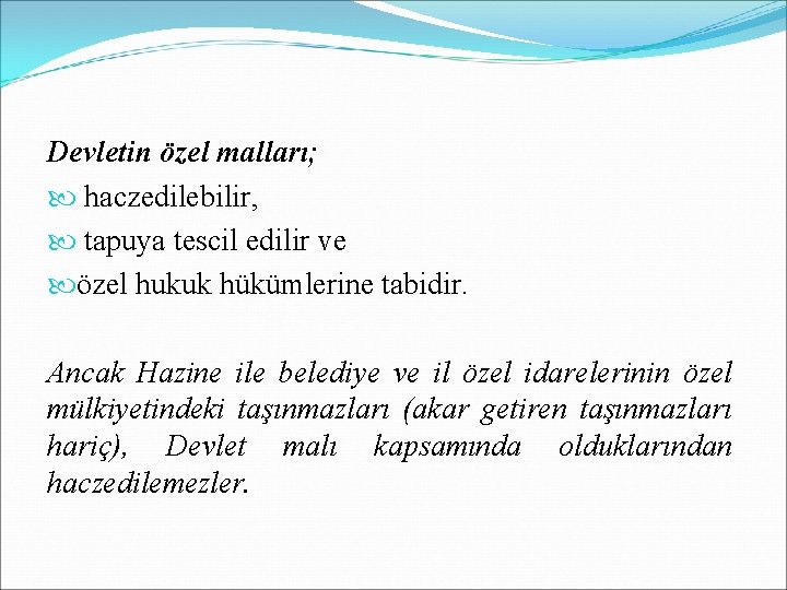 Devletin özel malları; haczedilebilir, tapuya tescil edilir ve özel hukuk hükümlerine tabidir. Ancak Hazine