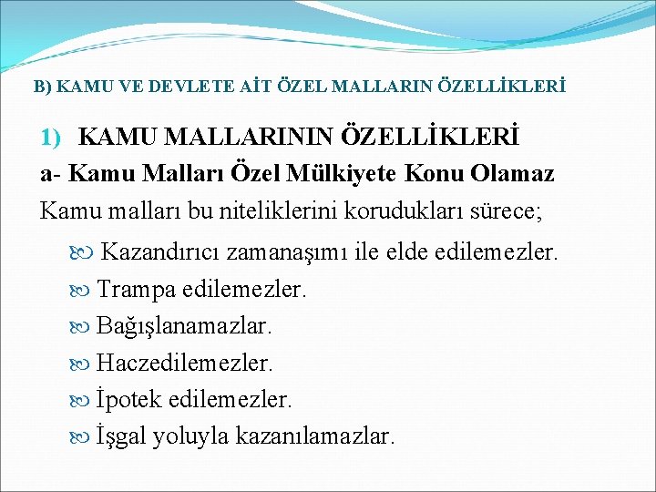 B) KAMU VE DEVLETE AİT ÖZEL MALLARIN ÖZELLİKLERİ 1) KAMU MALLARININ ÖZELLİKLERİ a- Kamu