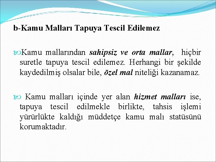 b-Kamu Malları Tapuya Tescil Edilemez Kamu mallarından sahipsiz ve orta mallar, hiçbir suretle tapuya