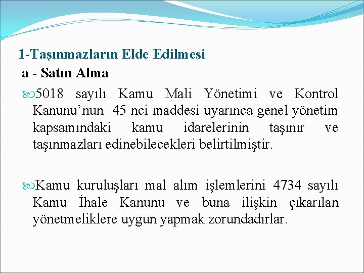 1 -Taşınmazların Elde Edilmesi a - Satın Alma 5018 sayılı Kamu Mali Yönetimi ve