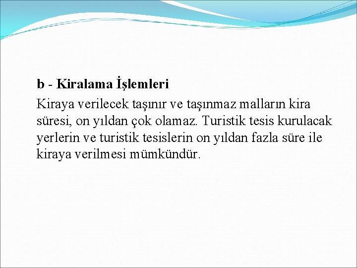 b - Kiralama İşlemleri Kiraya verilecek taşınır ve taşınmaz malların kira süresi, on yıldan