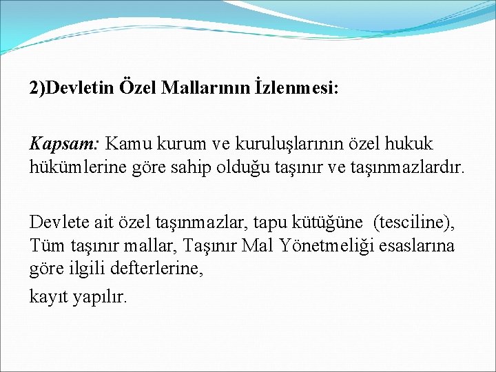 2)Devletin Özel Mallarının İzlenmesi: Kapsam: Kamu kurum ve kuruluşlarının özel hukuk hükümlerine göre sahip