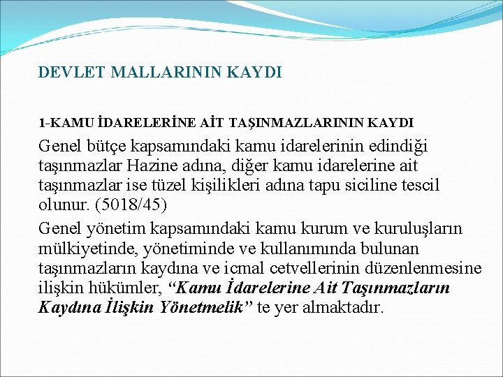 DEVLET MALLARININ KAYDI 1 -KAMU İDARELERİNE AİT TAŞINMAZLARININ KAYDI Genel bütçe kapsamındaki kamu idarelerinin