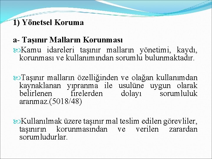 1) Yönetsel Koruma a- Taşınır Malların Korunması Kamu idareleri taşınır malların yönetimi, kaydı, korunması