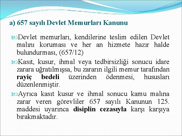 a) 657 sayılı Devlet Memurları Kanunu Devlet memurları, kendilerine teslim edilen Devlet malını koruması