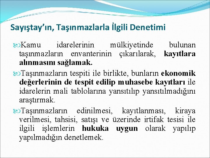 Sayıştay’ın, Taşınmazlarla İlgili Denetimi Kamu idarelerinin mülkiyetinde bulunan taşınmazların envanterinin çıkarılarak, kayıtlara alınmasını sağlamak.