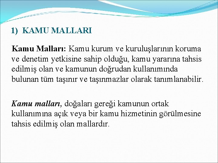 1) KAMU MALLARI Kamu Malları: Kamu kurum ve kuruluşlarının koruma ve denetim yetkisine sahip