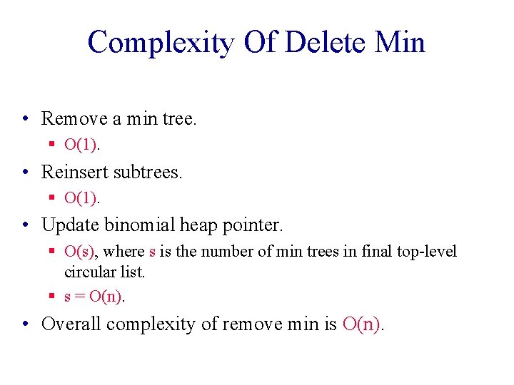 Complexity Of Delete Min • Remove a min tree. § O(1). • Reinsert subtrees.