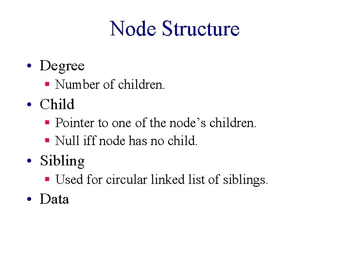 Node Structure • Degree § Number of children. • Child § Pointer to one