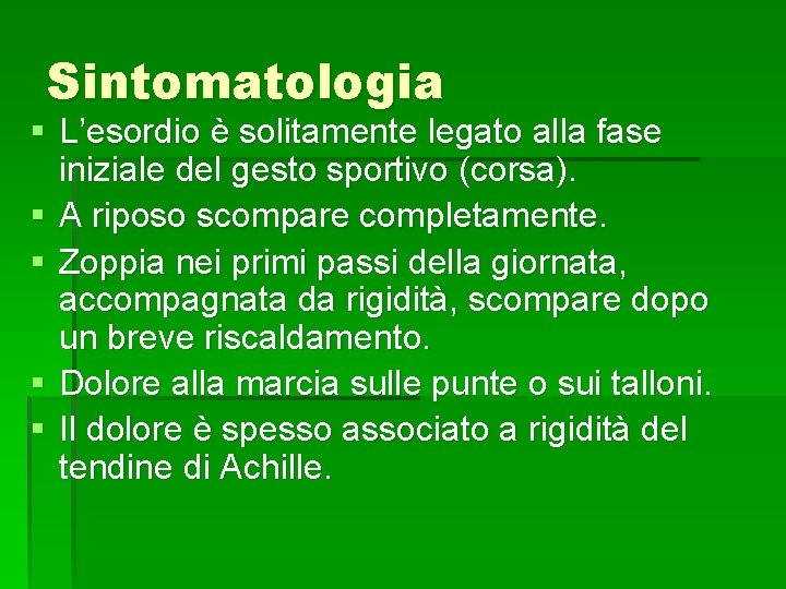 Sintomatologia § L’esordio è solitamente legato alla fase iniziale del gesto sportivo (corsa). §