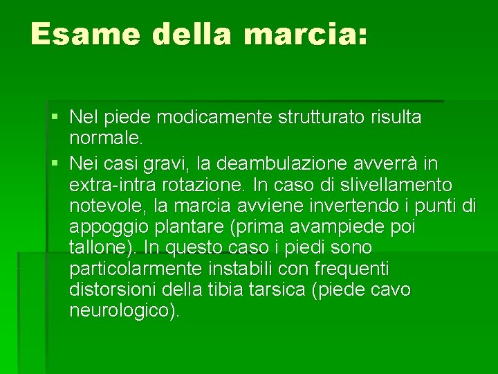 Esame della marcia: § Nel piede modicamente strutturato risulta normale. § Nei casi gravi,