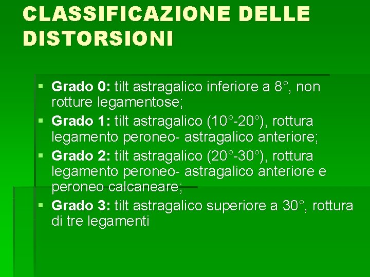 CLASSIFICAZIONE DELLE DISTORSIONI § Grado 0: tilt astragalico inferiore a 8°, non rotture legamentose;