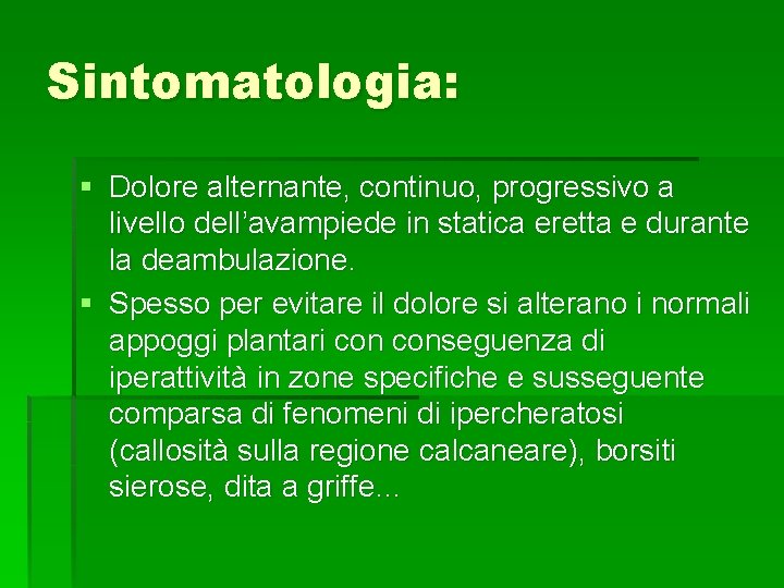 Sintomatologia: § Dolore alternante, continuo, progressivo a livello dell’avampiede in statica eretta e durante