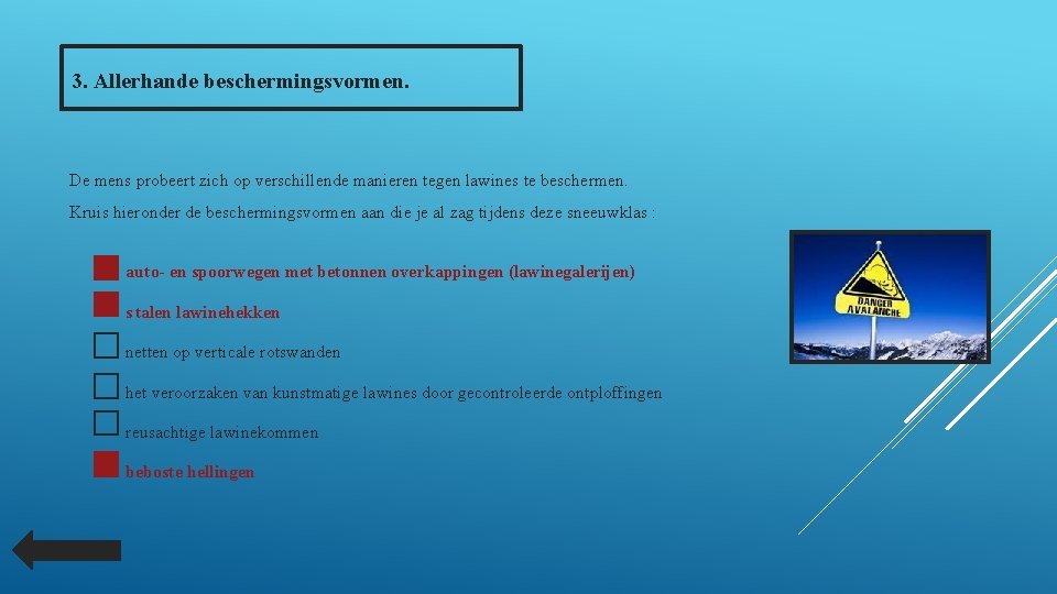 3. Allerhande beschermingsvormen. De mens probeert zich op verschillende manieren tegen lawines te beschermen.