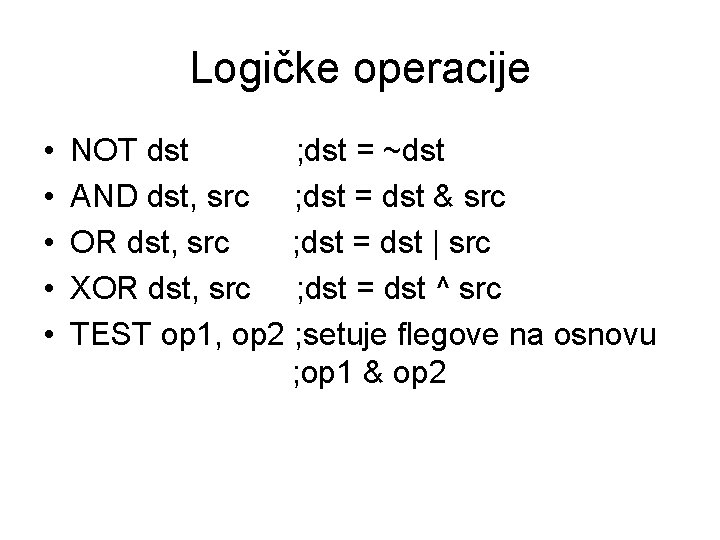 Logičke operacije • • • NOT dst ; dst = ~dst AND dst, src