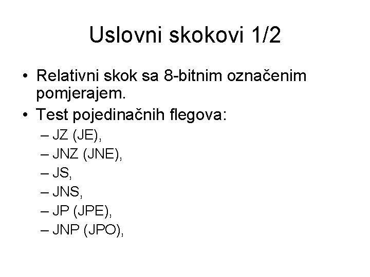 Uslovni skokovi 1/2 • Relativni skok sa 8 -bitnim označenim pomjerajem. • Test pojedinačnih