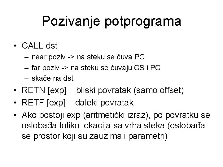Pozivanje potprograma • CALL dst – near poziv -> na steku se čuva PC