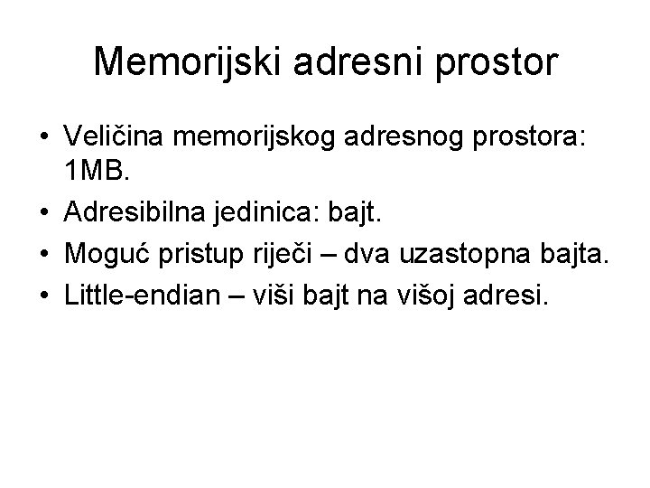 Memorijski adresni prostor • Veličina memorijskog adresnog prostora: 1 MB. • Adresibilna jedinica: bajt.