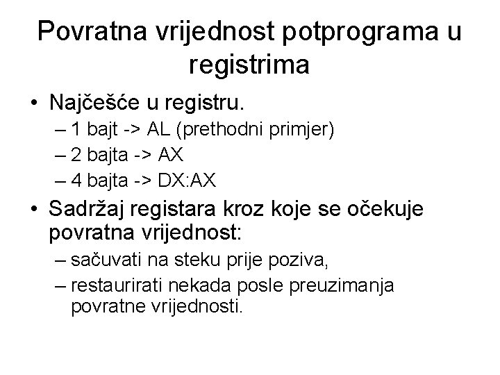 Povratna vrijednost potprograma u registrima • Najčešće u registru. – 1 bajt -> AL