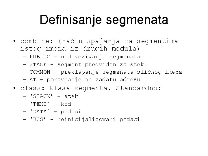 Definisanje segmenata • combine: (način spajanja sa segmentima istog imena iz drugih modula) –