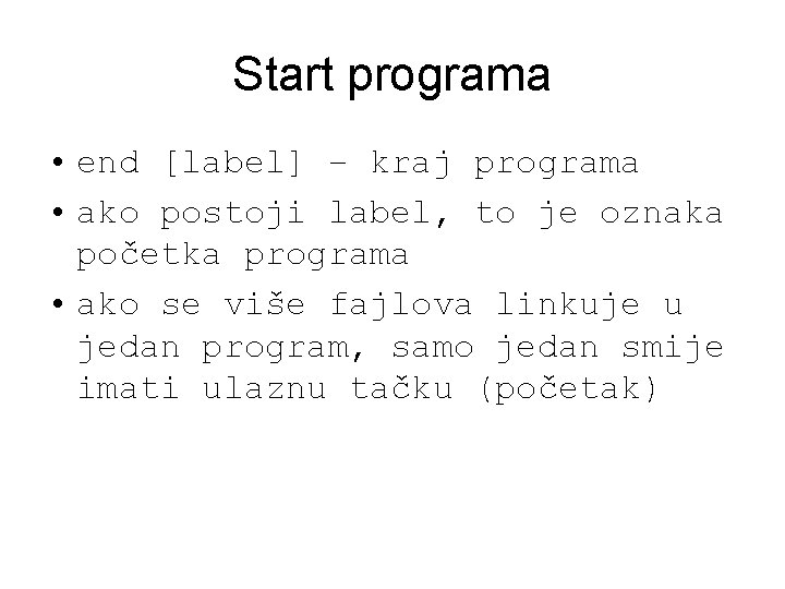 Start programa • end [label] – kraj programa • ako postoji label, to je