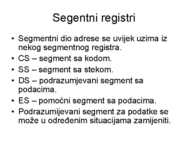 Segentni registri • Segmentni dio adrese se uvijek uzima iz nekog segmentnog registra. •